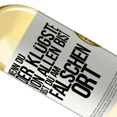 Einzigartige und Persönliche Ausdrücke. «Wenn du der Klügste von allen bist, bist du am falschen Ort» WHITE Ausgabe