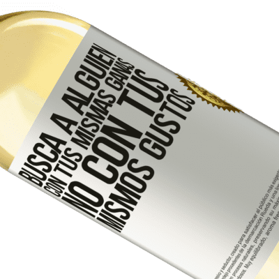 Expresiones Únicas y Personales. «Busca a alguien con tus mismas ganas, no con tus mismos gustos» Edición WHITE