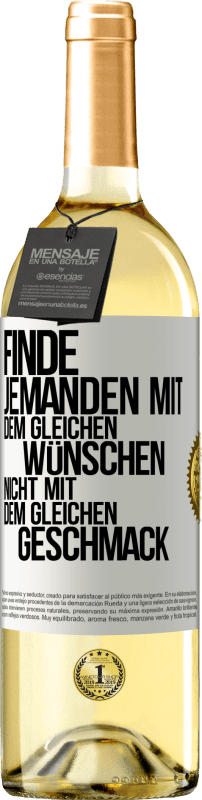 29,95 € | Weißwein WHITE Ausgabe Finde jemanden mit dem gleichen Wünschen, nicht mit dem gleichen Geschmack Weißes Etikett. Anpassbares Etikett Junger Wein Ernte 2024 Verdejo