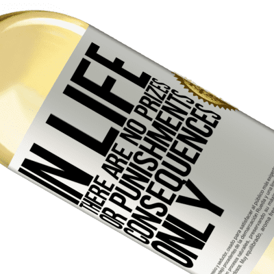 Unique & Personal Expressions. «In life there are no prizes or punishments. Consequences only» WHITE Edition