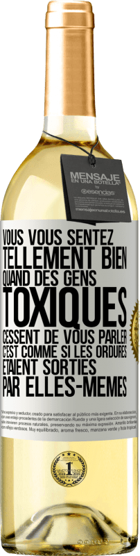 29,95 € | Vin blanc Édition WHITE Vous vous sentez tellement bien quand des gens toxiques cessent de vous parler. C'est comme si les ordures étaient sorties par e Étiquette Blanche. Étiquette personnalisable Vin jeune Récolte 2024 Verdejo