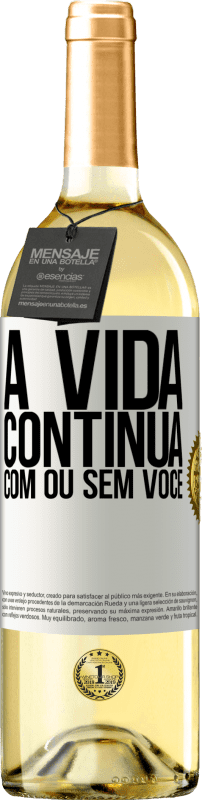 «A vida continua, com ou sem você» Edição WHITE