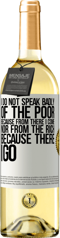 «I do not speak badly of the poor, because from there I come, nor from the rich, because there I go» WHITE Edition