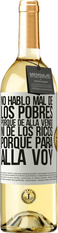 29,95 € Envío gratis | Vino Blanco Edición WHITE No hablo mal de los pobres, porque de allá vengo, ni de los ricos, porque para allá voy Etiqueta Blanca. Etiqueta personalizable Vino joven Cosecha 2025 Verdejo