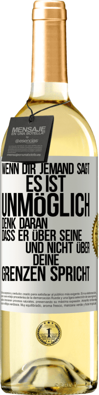 29,95 € | Weißwein WHITE Ausgabe Wenn dir jemand sagt, es ist unmöglich, denk daran, dass er über seine und nicht über deine Grenzen spricht Weißes Etikett. Anpassbares Etikett Junger Wein Ernte 2024 Verdejo