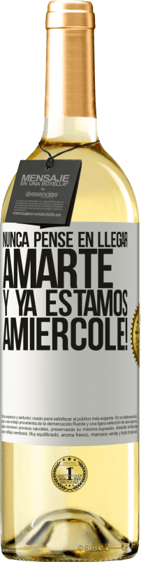 29,95 € | Vino Blanco Edición WHITE Nunca pensé en llegar Amarte. Y ya estamos Amiércole! Etiqueta Blanca. Etiqueta personalizable Vino joven Cosecha 2024 Verdejo