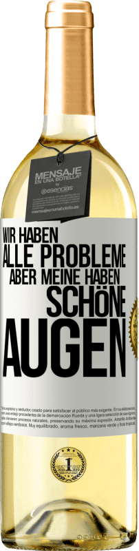 29,95 € Kostenloser Versand | Weißwein WHITE Ausgabe Wir haben alle Probleme, aber meine haben schöne Augen Weißes Etikett. Anpassbares Etikett Junger Wein Ernte 2024 Verdejo