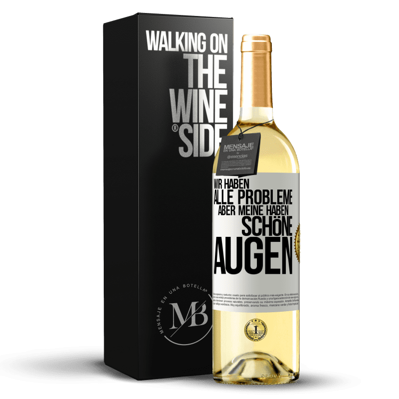 29,95 € Kostenloser Versand | Weißwein WHITE Ausgabe Wir haben alle Probleme, aber meine haben schöne Augen Weißes Etikett. Anpassbares Etikett Junger Wein Ernte 2024 Verdejo