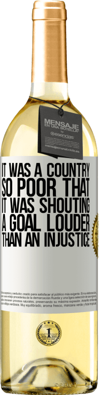 29,95 € Free Shipping | White Wine WHITE Edition It was a country so poor that it was shouting a goal louder than an injustice White Label. Customizable label Young wine Harvest 2023 Verdejo