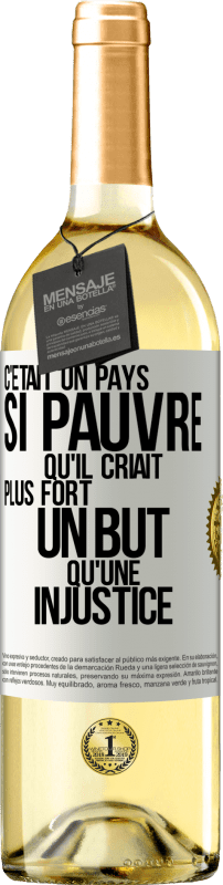 29,95 € | Vin blanc Édition WHITE C'était un pays si pauvre qu'il criait plus fort un but qu'une injustice Étiquette Blanche. Étiquette personnalisable Vin jeune Récolte 2024 Verdejo