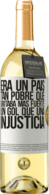 29,95 € | Vino Blanco Edición WHITE Era un país tan pobre que gritaba más fuerte un gol que una injusticia Etiqueta Blanca. Etiqueta personalizable Vino joven Cosecha 2024 Verdejo