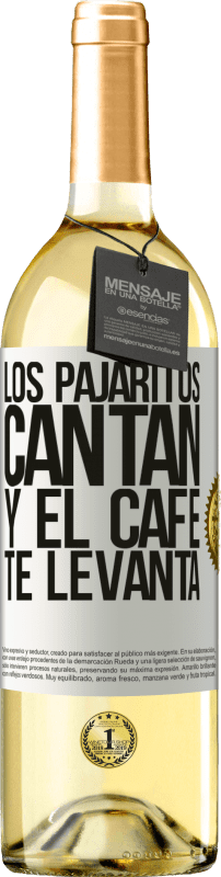 29,95 € | Vino Blanco Edición WHITE Los pajaritos cantan y el café te levanta Etiqueta Blanca. Etiqueta personalizable Vino joven Cosecha 2023 Verdejo