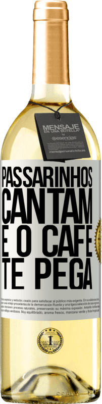 «Passarinhos cantam e o café te pega» Edição WHITE