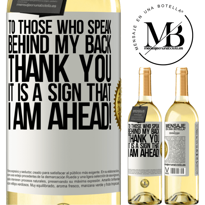29,95 € Free Shipping | White Wine WHITE Edition To those who speak behind my back, THANK YOU. It is a sign that I am ahead! White Label. Customizable label Young wine Harvest 2022 Verdejo