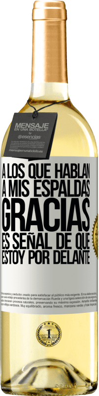 29,95 € | Vino Blanco Edición WHITE A los que hablan a mis espaldas, GRACIAS. Es señal de que estoy por delante! Etiqueta Blanca. Etiqueta personalizable Vino joven Cosecha 2025 Verdejo