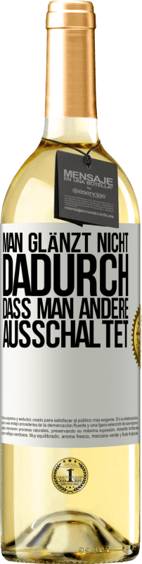 29,95 € Kostenloser Versand | Weißwein WHITE Ausgabe Man glänzt nicht dadurch, dass man andere ausschaltet Weißes Etikett. Anpassbares Etikett Junger Wein Ernte 2025 Verdejo