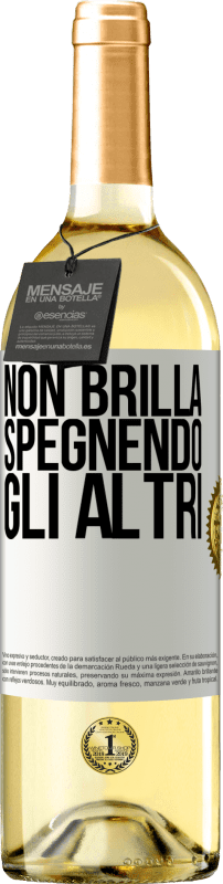 «Non brilla spegnendo gli altri» Edizione WHITE