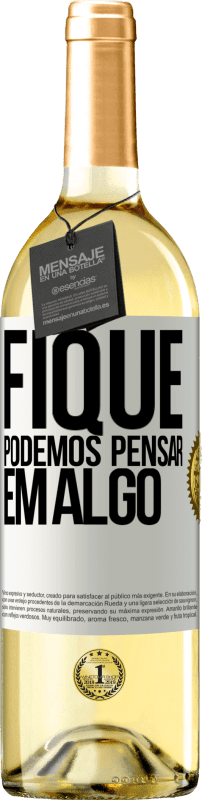 «Fique, podemos pensar em algo» Edição WHITE