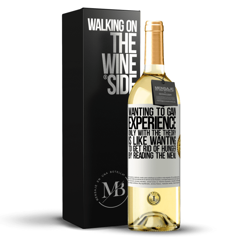 29,95 € Free Shipping | White Wine WHITE Edition Wanting to gain experience only with the theory, is like wanting to get rid of hunger by reading the menu White Label. Customizable label Young wine Harvest 2023 Verdejo