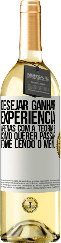 29,95 € | Vinho branco Edição WHITE Desejar ganhar experiência apenas com a teoria é como querer passar fome lendo o menu Etiqueta Branca. Etiqueta personalizável Vinho jovem Colheita 2024 Verdejo