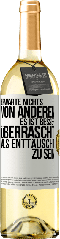 29,95 € Kostenloser Versand | Weißwein WHITE Ausgabe Erwarte nichts von anderen. Es ist besser überrascht als enttäuscht zu sein Weißes Etikett. Anpassbares Etikett Junger Wein Ernte 2025 Verdejo