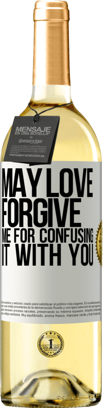 «May love forgive me for confusing it with you» WHITE Edition