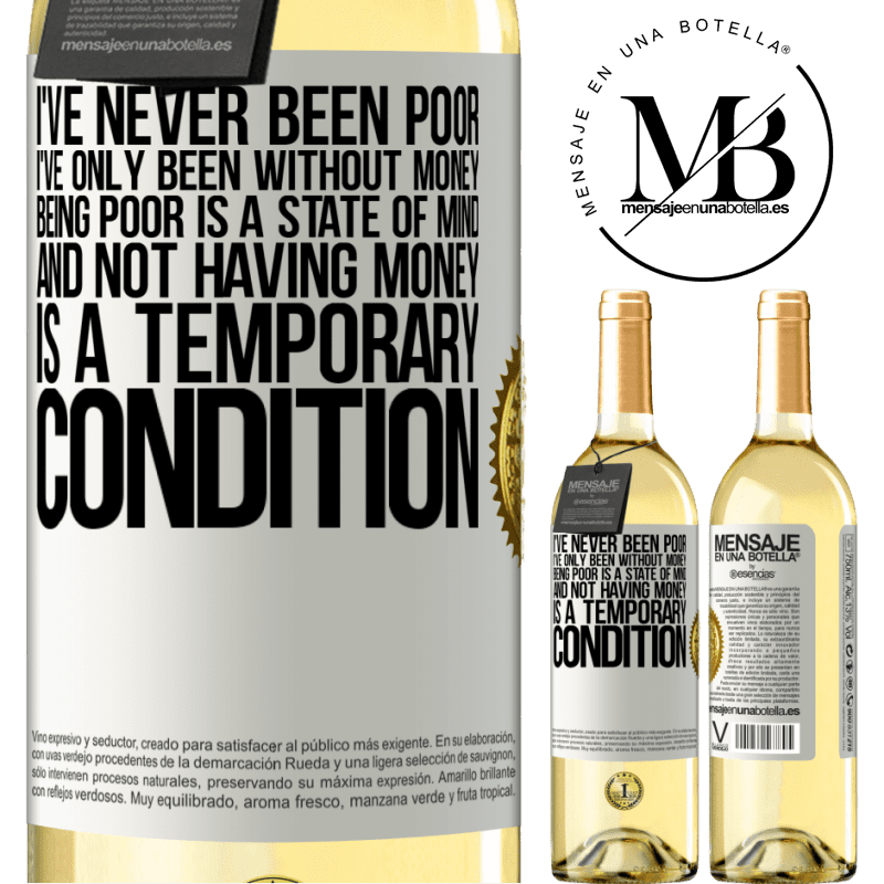 29,95 € Free Shipping | White Wine WHITE Edition I've never been poor, I've only been without money. Being poor is a state of mind, and not having money is a temporary White Label. Customizable label Young wine Harvest 2023 Verdejo