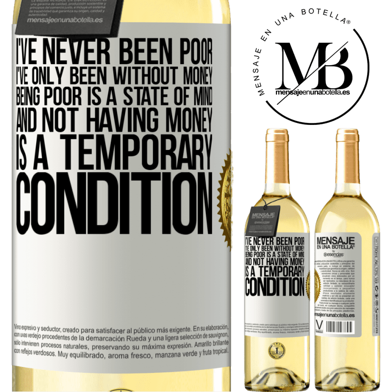 29,95 € Free Shipping | White Wine WHITE Edition I've never been poor, I've only been without money. Being poor is a state of mind, and not having money is a temporary White Label. Customizable label Young wine Harvest 2024 Verdejo