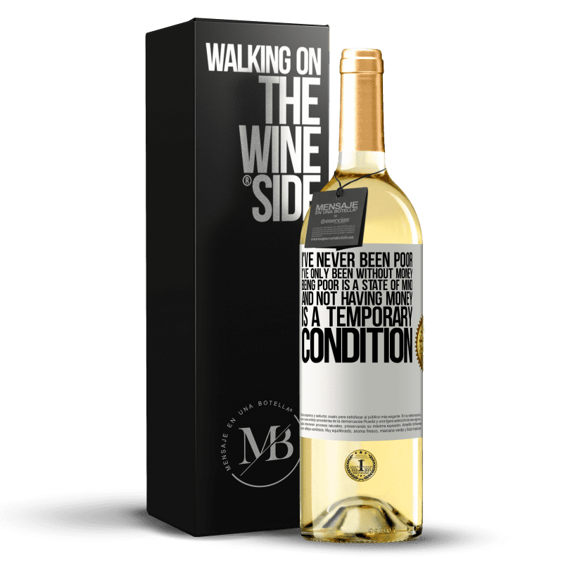 29,95 € Free Shipping | White Wine WHITE Edition I've never been poor, I've only been without money. Being poor is a state of mind, and not having money is a temporary White Label. Customizable label Young wine Harvest 2023 Verdejo