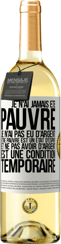 29,95 € | Vin blanc Édition WHITE Je n'ai jamais été pauvre je n'ai pas eu d'argent. Être pauvre est un état d'esprit et ne pas avoir d'argent est une condition t Étiquette Blanche. Étiquette personnalisable Vin jeune Récolte 2024 Verdejo