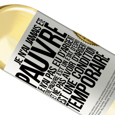 Expressions Uniques et Personnelles. «Je n'ai jamais été pauvre je n'ai pas eu d'argent. Être pauvre est un état d'esprit et ne pas avoir d'argent est une condition t» Édition WHITE