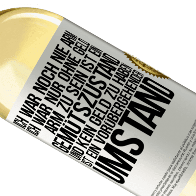 Einzigartige und Persönliche Ausdrücke. «Ich war noch nie arm, ich war nur ohne Geld. Arm zu sein ist ein Gemütszustand und kein Geld zu haben ist ein vorübergehender Um» WHITE Ausgabe