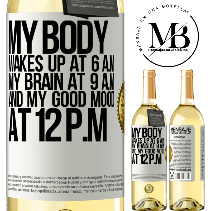 29,95 € Free Shipping | White Wine WHITE Edition My body wakes up at 6 a.m. My brain at 9 a.m. and my good mood at 12 p.m White Label. Customizable label Young wine Harvest 2022 Verdejo