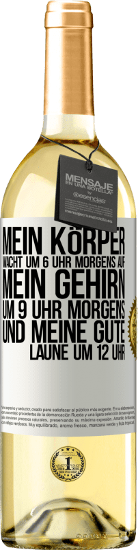 29,95 € | Weißwein WHITE Ausgabe Mein Körper wacht um 6 Uhr morgens auf. Mein Gehirn um 9 Uhr morgens. Und meine gute Laune um 12 Uhr Weißes Etikett. Anpassbares Etikett Junger Wein Ernte 2024 Verdejo