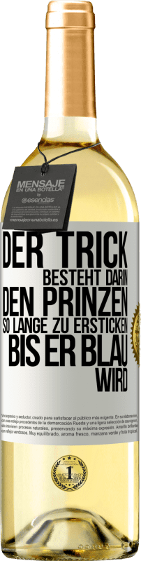 29,95 € | Weißwein WHITE Ausgabe Der Trick besteht darin, den Prinzen so lange zu ersticken, bis er blau wird Weißes Etikett. Anpassbares Etikett Junger Wein Ernte 2024 Verdejo