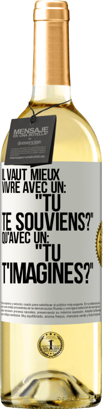 Envoi gratuit | Vin blanc Édition WHITE Il vaut mieux vivre avec un: "Tu te souviens?" qu'avec un: "Tu t'imagines?" Étiquette Blanche. Étiquette personnalisable Vin jeune Récolte 2023 Verdejo