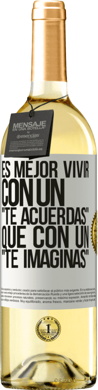 29,95 € | Vino Blanco Edición WHITE Es mejor vivir con un Te acuerdas que con un Te imaginas Etiqueta Blanca. Etiqueta personalizable Vino joven Cosecha 2024 Verdejo