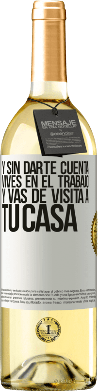 29,95 € | Vino Blanco Edición WHITE Y sin darte cuenta, vives en el trabajo y vas de visita a tu casa Etiqueta Blanca. Etiqueta personalizable Vino joven Cosecha 2024 Verdejo