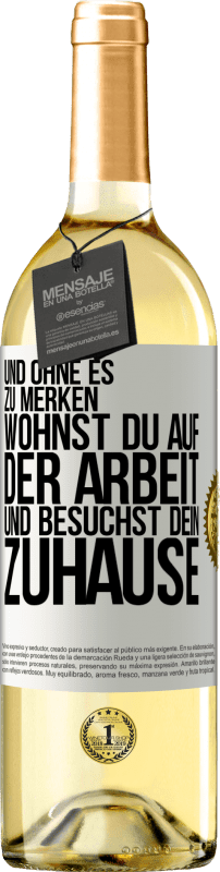 29,95 € | Weißwein WHITE Ausgabe Und ohne es zu merken, wohnst du auf der Arbeit und besuchst dein Zuhause Weißes Etikett. Anpassbares Etikett Junger Wein Ernte 2025 Verdejo