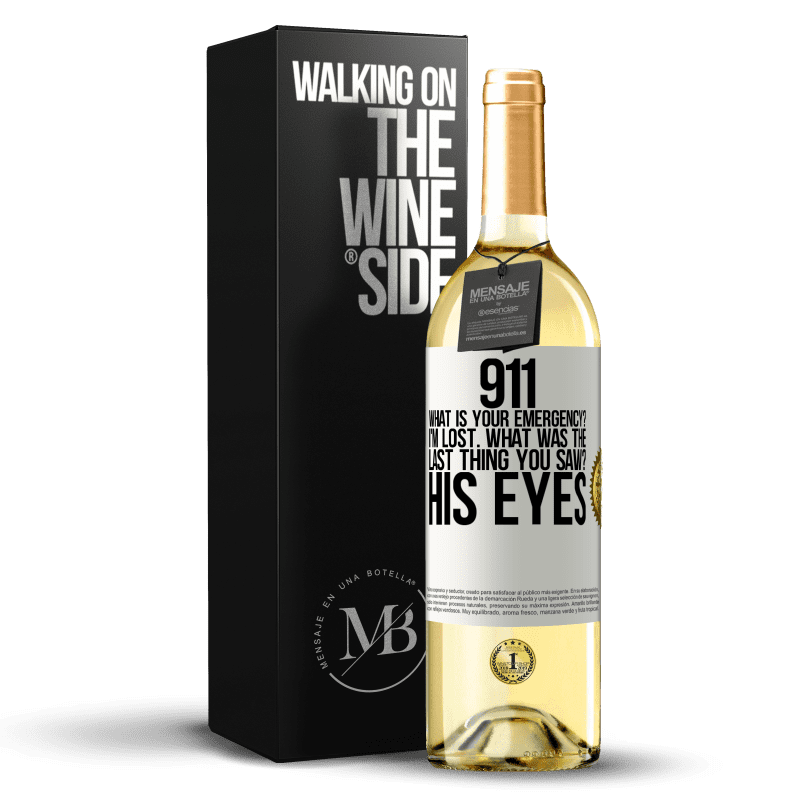 29,95 € Free Shipping | White Wine WHITE Edition 911 what is your emergency? I'm lost. What was the last thing you saw? His eyes White Label. Customizable label Young wine Harvest 2023 Verdejo