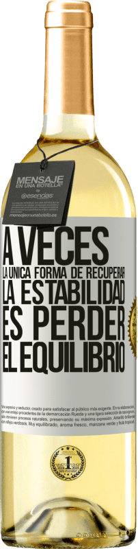 29,95 € | Vino Blanco Edición WHITE A veces, la única forma de recuperar la estabilidad, es perder el equilibrio Etiqueta Blanca. Etiqueta personalizable Vino joven Cosecha 2024 Verdejo