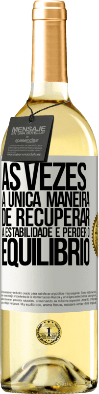 Envio grátis | Vinho branco Edição WHITE Às vezes, a única maneira de recuperar a estabilidade é perder o equilíbrio Etiqueta Branca. Etiqueta personalizável Vinho jovem Colheita 2023 Verdejo