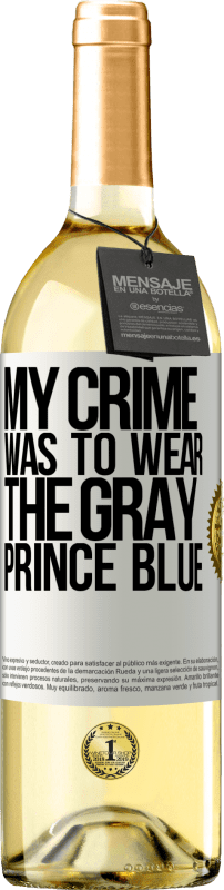 29,95 € | White Wine WHITE Edition My crime was to wear the gray prince blue White Label. Customizable label Young wine Harvest 2023 Verdejo