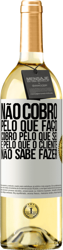 29,95 € | Vinho branco Edição WHITE Não cobro pelo que faço, cobro pelo que sei e pelo que o cliente não sabe fazer Etiqueta Branca. Etiqueta personalizável Vinho jovem Colheita 2024 Verdejo