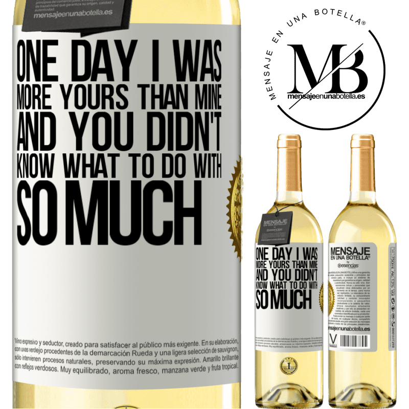 29,95 € Free Shipping | White Wine WHITE Edition One day I was more yours than mine, and you didn't know what to do with so much White Label. Customizable label Young wine Harvest 2024 Verdejo