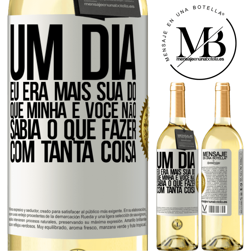 29,95 € Envio grátis | Vinho branco Edição WHITE Um dia eu era mais sua do que minha e você não sabia o que fazer com tanta coisa Etiqueta Branca. Etiqueta personalizável Vinho jovem Colheita 2024 Verdejo