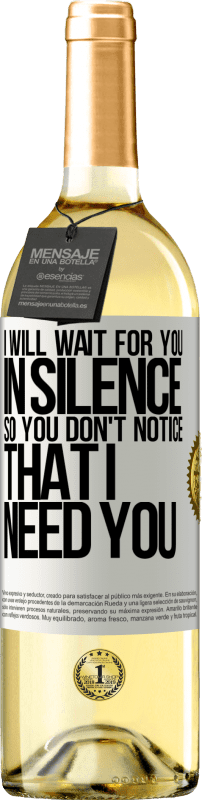 24,95 € Free Shipping | White Wine WHITE Edition I will wait for you in silence, so you don't notice that I need you White Label. Customizable label Young wine Harvest 2021 Verdejo