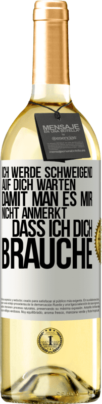 29,95 € Kostenloser Versand | Weißwein WHITE Ausgabe Ich werde schweigend auf dich warten, damit man es mir nicht anmerkt, dass ich dich brauche Weißes Etikett. Anpassbares Etikett Junger Wein Ernte 2025 Verdejo