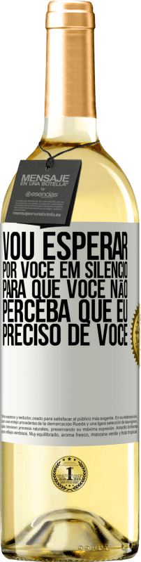 29,95 € | Vinho branco Edição WHITE Vou esperar por você em silêncio, para que você não perceba que eu preciso de você Etiqueta Branca. Etiqueta personalizável Vinho jovem Colheita 2025 Verdejo