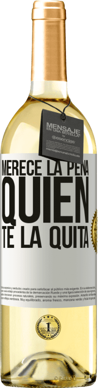 «Merece la pena quien te la quita» Edición WHITE